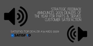 Strategic Feedback Announces 2009 Dealers of the Year for Parts & Service Customer Satisfaction