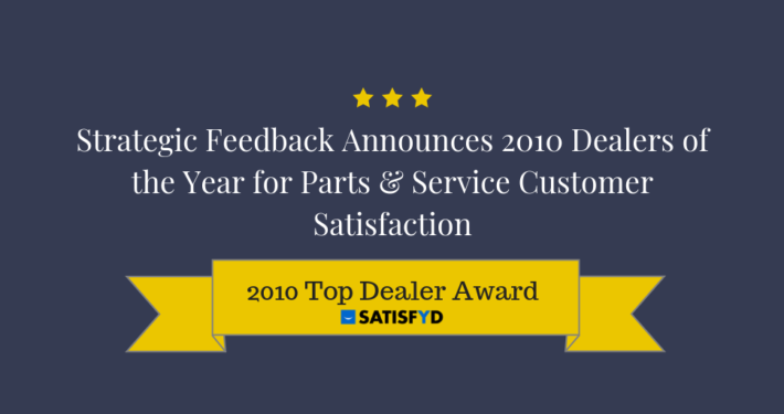 Strategic Feedback Announces 2010 Dealers of the Year for Parts & Service Customer Satisfaction