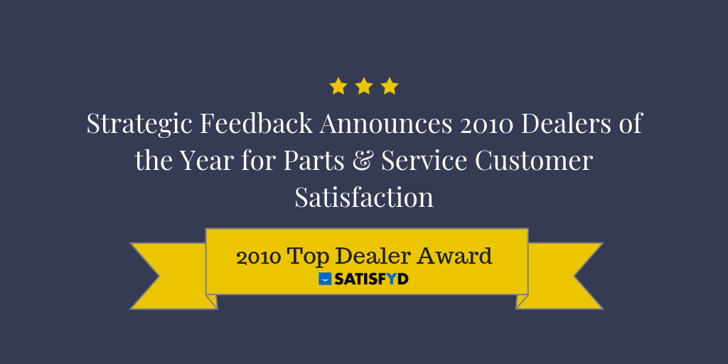 Strategic Feedback Announces 2010 Dealers of the Year for Parts & Service Customer Satisfaction