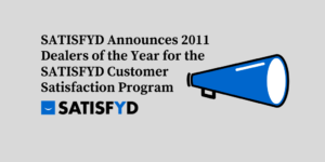 SATISFYD Announces 2011 Dealers of the Year for the SATISFYD Customer Satisfaction Program