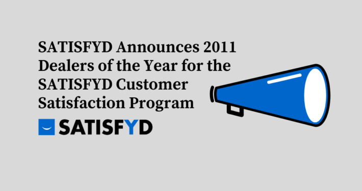 SATISFYD Announces 2011 Dealers of the Year for the SATISFYD Customer Satisfaction Program