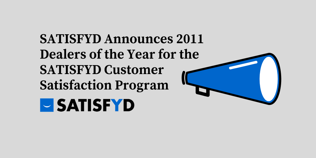 SATISFYD Announces 2011 Dealers of the Year for the SATISFYD Customer Satisfaction Program