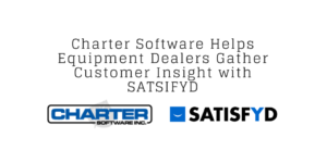 Charter Software Helps Equipment Dealers Gather Customer Insight with Satisfyd